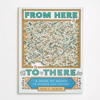 From Here to There: A Book of Mazes to Wander and Explore (Maze Books for Kids, Maze Games, Maze Puzzle Book)
