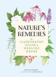 Title: Nature's Remedies: An Illustrated Guide to Healing Herbs, Author: Jean Willoughby