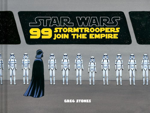 Star Wars: 99 Stormtroopers Join the Empire: (Star Wars Book, Movie Accompaniment, Stormtroopers Book)