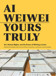 Title: Ai Weiwei: Yours Truly, Author: David Spalding