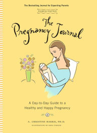 Title: The Pregnancy Journal: A Day-to-Day Guide to a Healthy and Happy Pregnancy, Author: A. Christine Harris