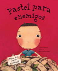 Title: Pastel para enemigos (Enemy Pie Spanish language edition): (Spanish Books for Kids, Friendship Book for Children), Author: Derek Munson