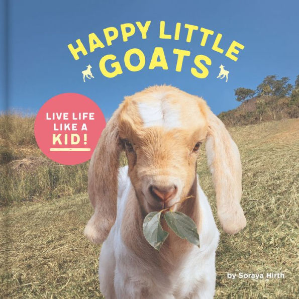 Happy Little Goats: Live Life Like a Kid! (Cute Animal Books, Photo Book, Farm Books)