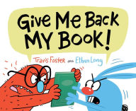 Title: Give Me Back My Book!: (Funny Books for Kids, Silly Picture Books, Children's Books about Friendship), Author: Travis Foster