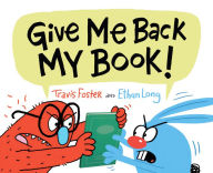 Title: Give Me Back My Book!, Author: Travis Foster