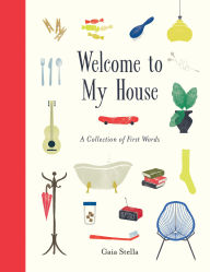 Title: Welcome to My House: A Collection of First Words, Author: Gaia Stella