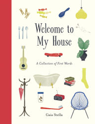 Title: Welcome to My House: A Collection of First Words, Author: Gaia Stella