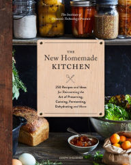 Download books ipod touch free The New Homemade Kitchen: 250 Recipes and Ideas for Reinventing the Art of Preserving, Canning, Fermenting, Dehydrating, and More (Recipes for Homemade Kitchen Pantry Staples, Gift for Home Cooks and Chefs) 9781452161198