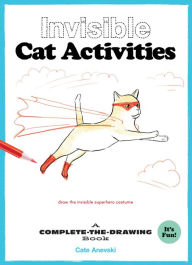 Title: Invisible Cat Activities: A Complete-the-Drawing Book (Cat Coloring Book, Book for Cat Lovers), Author: Cate Anevski