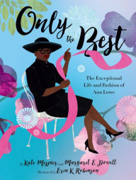 Title: Only the Best: The Exceptional Life and Fashion of Ann Lowe, Author: Kate Messner