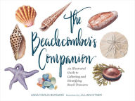 Title: The Beachcomber's Companion: An Illustrated Guide to Collecting and Identifying Beach Treasures, Author: Anna Marlis Burgard