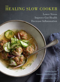 Title: The Healing Slow Cooker: Lower Stress, Improve Gut Health, Decrease Inflammation, Author: Jennifer Iserloh