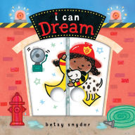 Title: I Can Dream: (Baby Board Book, Book for Learning, Toddler Book, Author: Betsy Snyder