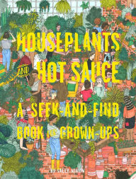 Title: Houseplants and Hot Sauce: A Seek-and-Find Book for Grown-Ups, Author: Rita Cavaliere