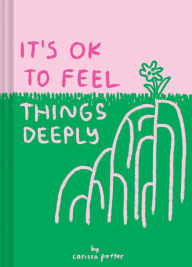 Title: It's OK to Feel Things Deeply: (Uplifting Book for Women; Feel-Good Gift for Women; Books to Help Cope with Anxiety and Depression), Author: Carissa Potter