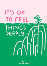Title: It's OK to Feel Things Deeply, Author: Carissa Potter