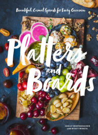 Title: Platters and Boards: Beautiful, Casual Spreads for Every Occasion, Author: Walter Penker