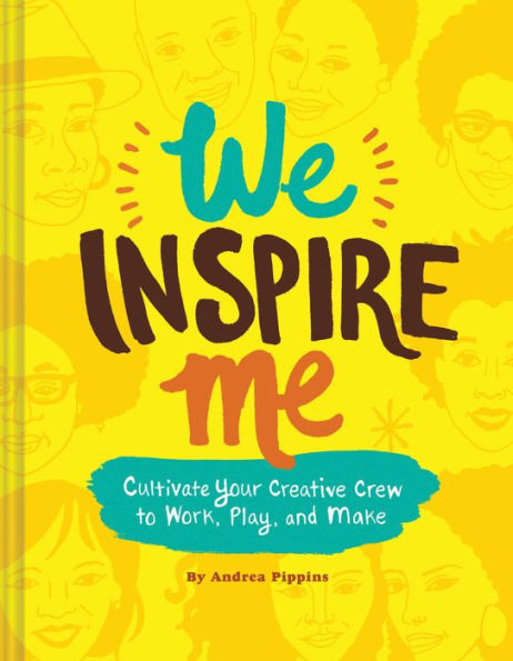 We Inspire Me: Cultivate Your Creative Crew to Work, Play, and Make (Book for Creatives, Book Artists, Guide)