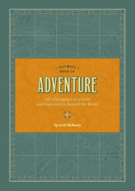 Title: Ultimate Book of Adventure: Life-Changing Excursions and Experiences Around the World, Author: Scott McNeely