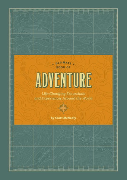 Ultimate Book of Adventure: Life-Changing Excursions and Experiences Around the World