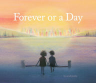 Title: Forever or a Day: (Children's Picture Book for Babies and Toddlers, Preschool Book), Author: Sarah Jacoby