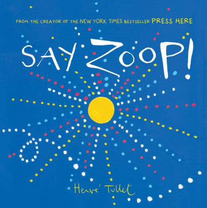 Say Zoop Toddler Learning Book Preschool Learning Book Interactive Children S Books By Herve Tullet Hardcover Barnes Noble