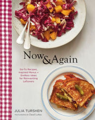 Now & Again: Go-To Recipes, Inspired Menus + Endless Ideas for Reinventing Leftovers