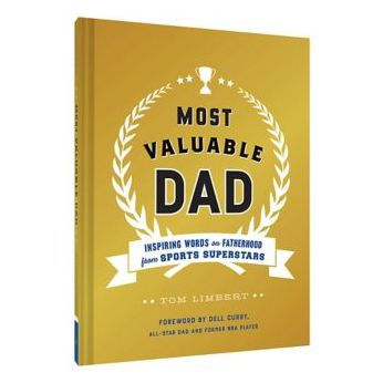 Most Valuable Dad: Inspiring Words on Fatherhood from Sports Superstars (Books for Dads, Books, Gifts New Dads)