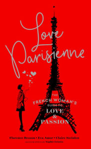 Title: Love Parisienne: The French Woman's Guide to Love and Passion, Author: Florence Besson