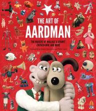 Title: The Art of Aardman: The Makers of Wallace & Gromit, Chicken Run, and More (Wallace and Gromit Book, Claymation Books, Books for Movie Lovers), Author: Peter Lord