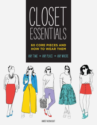 Closet Essentials 60 Core Pieces And How To Wear Them Any Time