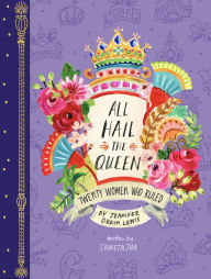 Title: All Hail the Queen: Twenty Women Who Ruled, Author: Jennifer Lewis