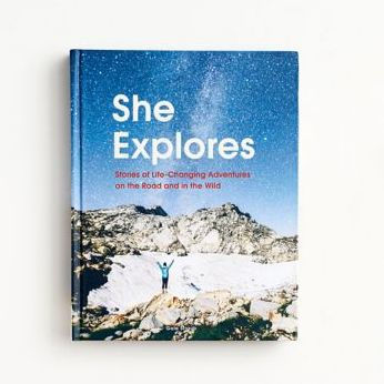She Explores: Stories of Life-Changing Adventures on the Road and Wild (Solo Travel Guides, Essays, Women Hiking Books):