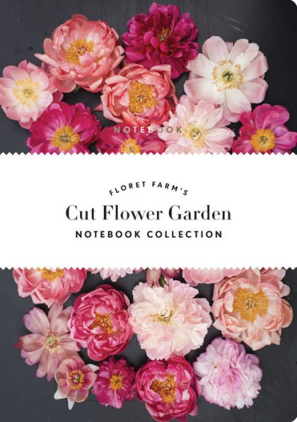 Floret Farm's Cut Flower Garden: Notebook Collection: (Gifts for Floral Designers, Gifts for Women, Floral Journal)