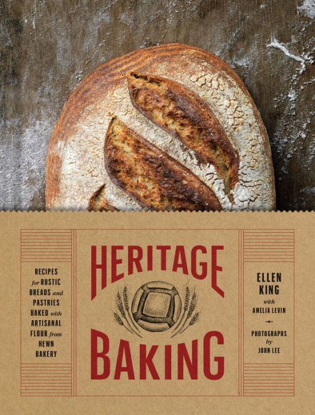 Heritage Baking: Recipes for Rustic Breads and Pastries Baked with Artisanal Flour from Hewn Bakery (Bread Cookbooks, Gifts Bakers, Recipes, Recipe Books)