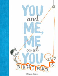 Title: You and Me, Me and You: Brothers, Author: Miguel Tanco