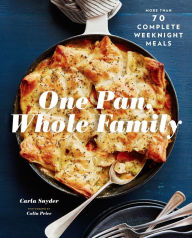 Title: One Pan, Whole Family: More than 70 Complete Weeknight Meals, Author: Carla Snyder