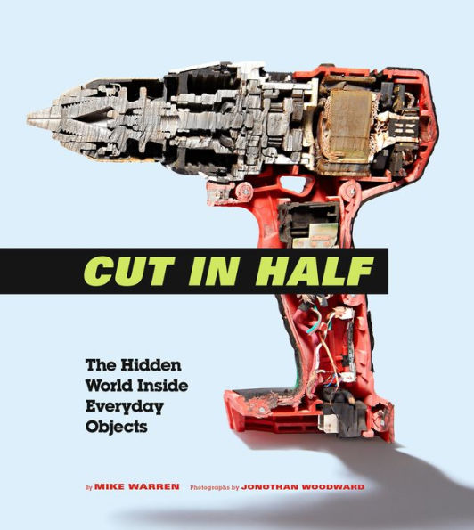 Cut in Half: The Hidden World Inside Everyday Objects