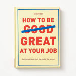 Alternative view 1 of How to Be Great at Your Job: Get things done. Get the credit. Get ahead.