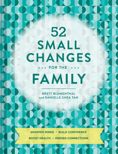 52 Small Changes for the Family: Sharpen Minds, Build Confidence, Boost Health, Deepen Connections (Self-Improvement Book, Health Family Book)