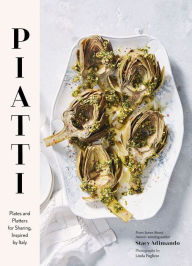 Title: Piatti: Plates and Platters for Sharing, Inspired by Italy, Author: Stacy Adimando