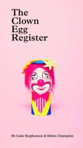 Title: The Clown Egg Register, Author: Luke Stephenson