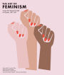 Art of Feminism: Images that Shaped the Fight for Equality, 1857-2017 (Art History Books, Feminist Books, Photography Gifts for Women, Women in History Books)