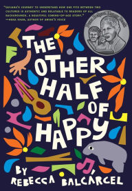 Title: The Other Half of Happy: (Middle Grade Novel for Ages 9-12, Bilingual Tween Book), Author: Rebecca Balcarcel