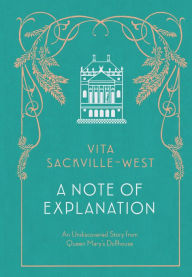 Title: A Note of Explanation: An Undiscovered Story from Queen Mary's Dollhouse, Author: Vita Sackville-West