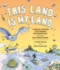 Title: This Land is My Land: A Graphic History of Big Dreams, Micronations, and Other Self-Made States (Graphic Novel, World History Books, Nonfiction Graphic Novels), Author: Andy Warner