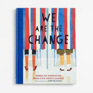 We Are the Change: Words of Inspiration from Civil Rights Leaders (Books for Kid Activists, Activism Book for Children)