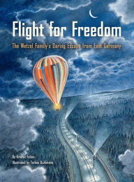 Title: Flight for Freedom: The Wetzel Family's Daring Escape from East Germany, Author: Kristen Fulton