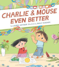 Title: Charlie & Mouse Even Better (Charlie & Mouse Series #3), Author: Laurel Snyder