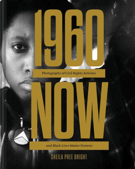 #1960Now: Photographs of Civil Rights Activists and Black Lives Matter Protests (Social Justice Book, Civil Rights Photography Book)